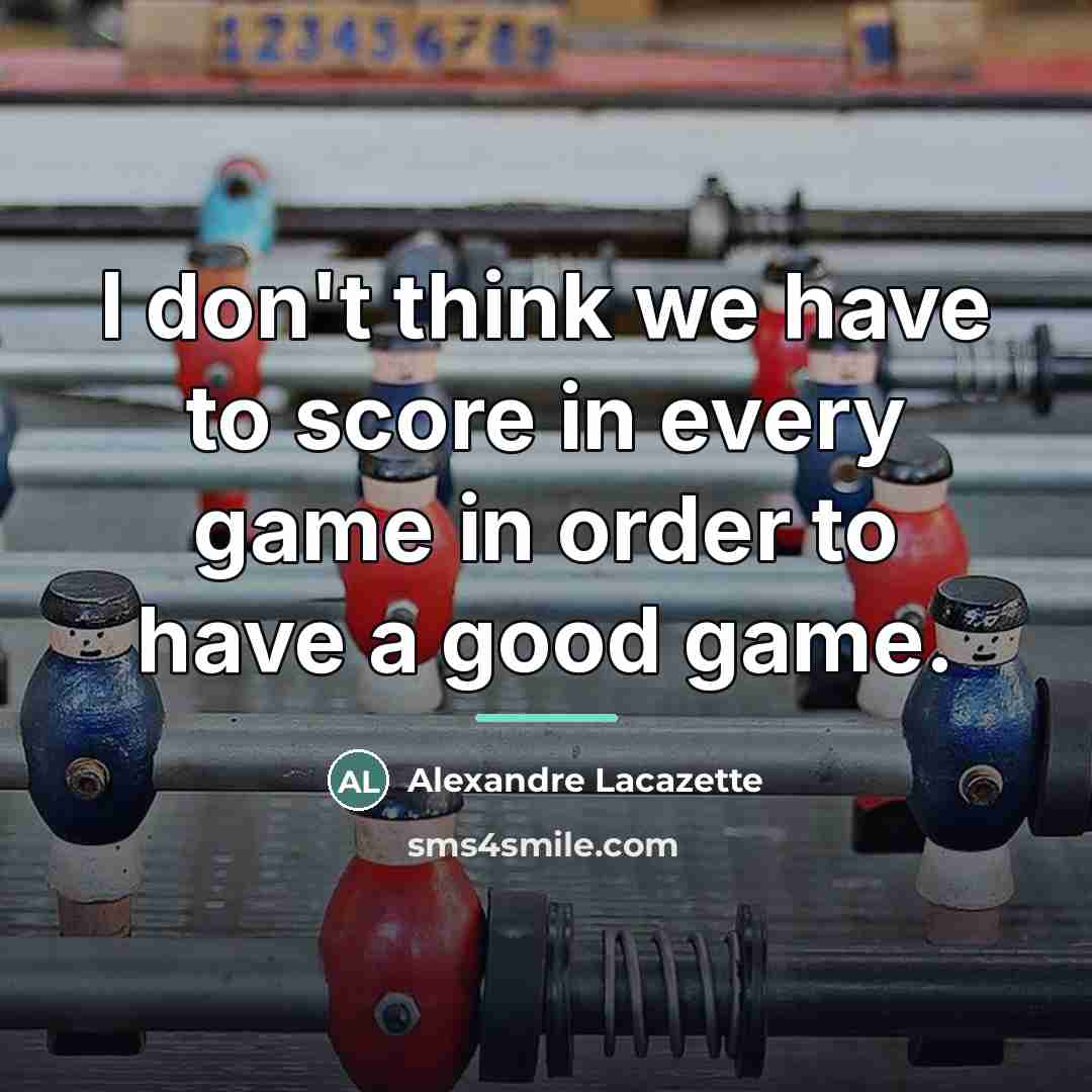 “I don't think we have to score in every game…” quote by Alexandre Lacazette