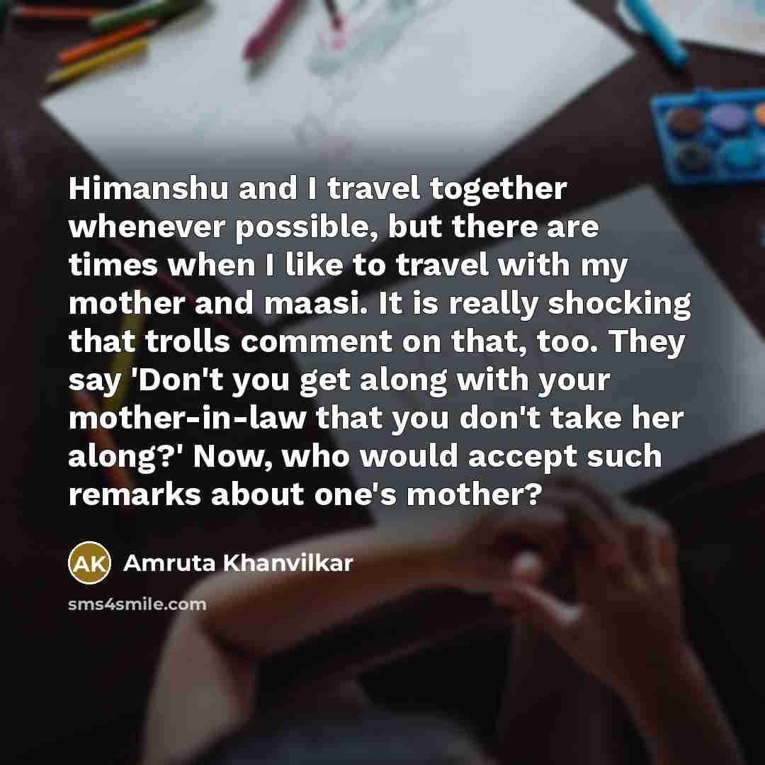 “Himanshu and I travel together whenever possible, but there are…” quote by Amruta Khanvilkar