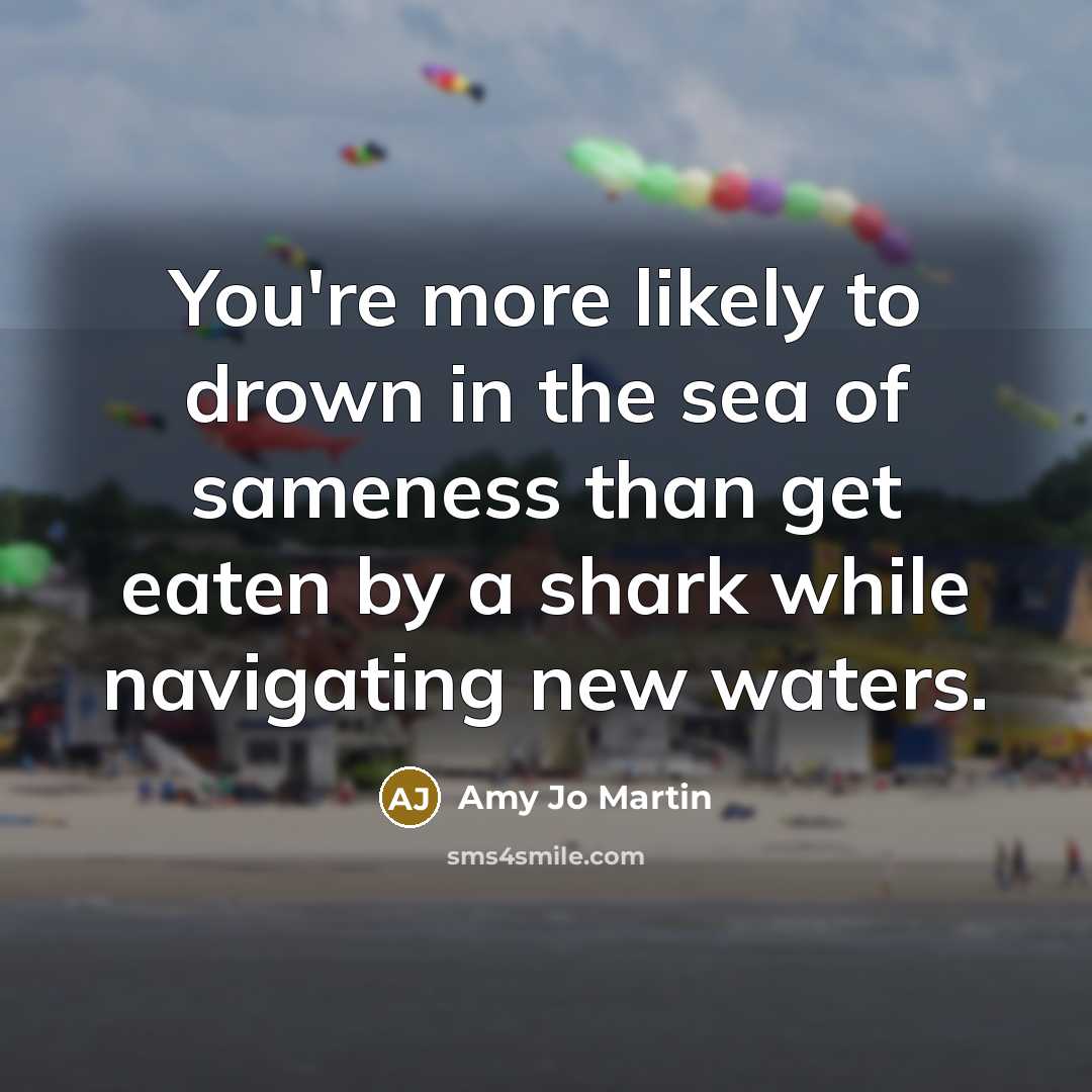 “You're more likely to drown in the sea of sameness…” quote by Amy Jo Martin