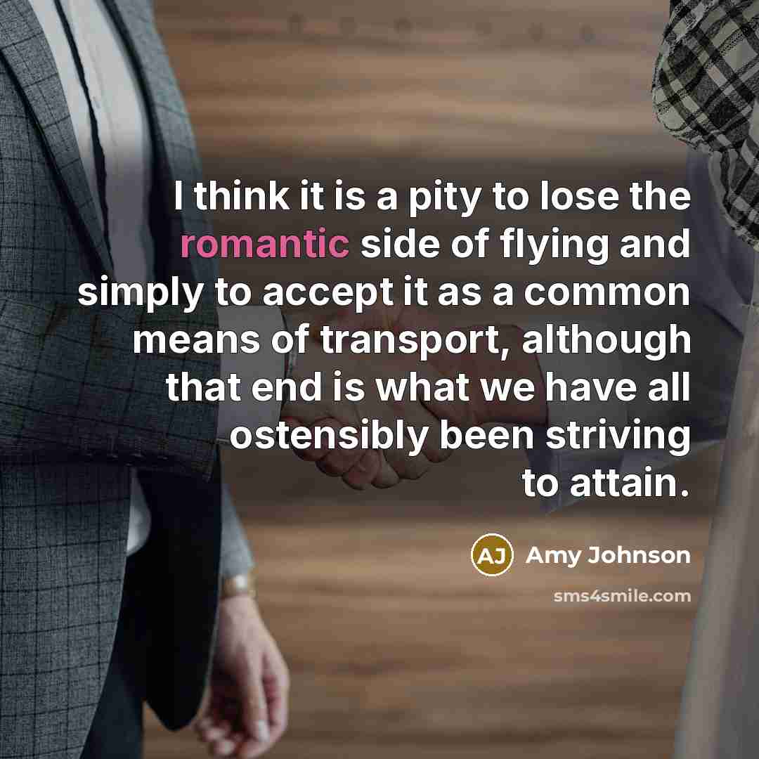 “I think it is a pity to lose the romantic…” quote by Amy Johnson