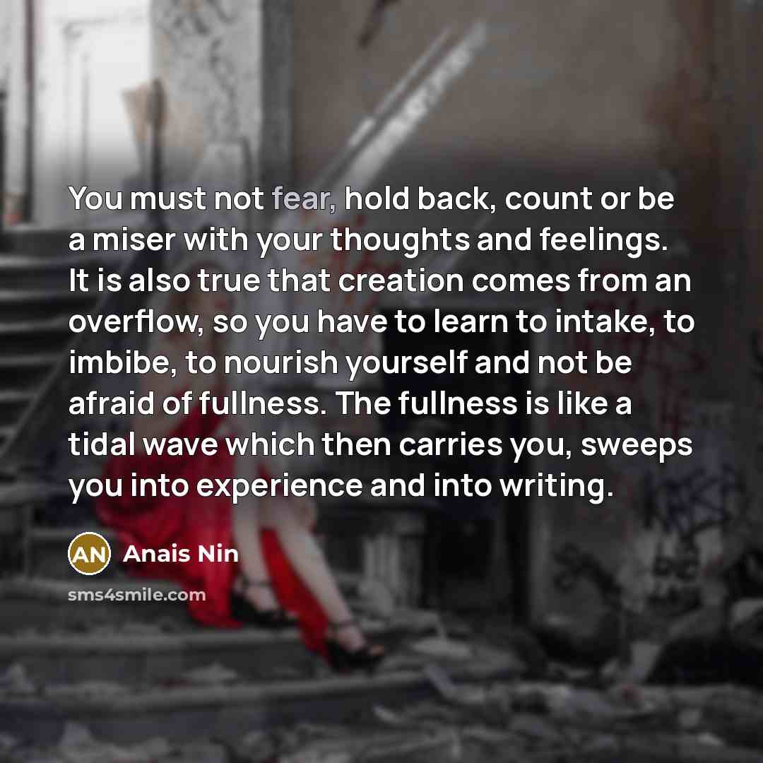 “You must not fear, hold back, count or be a…” quote by Anais Nin