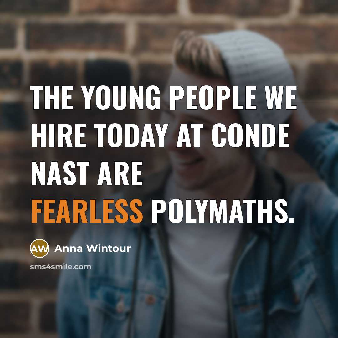 “The young people we hire today at Conde Nast are…” quote by Anna Wintour