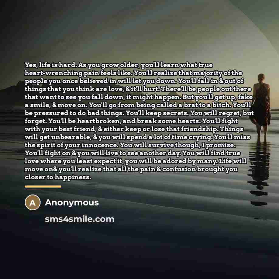 “Yes, life is hard. As you grow older, you'll learn…” quote by Anonymous