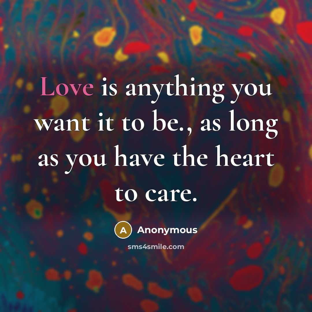 “Love is anything you want it to be., as long…” quote by Anonymous