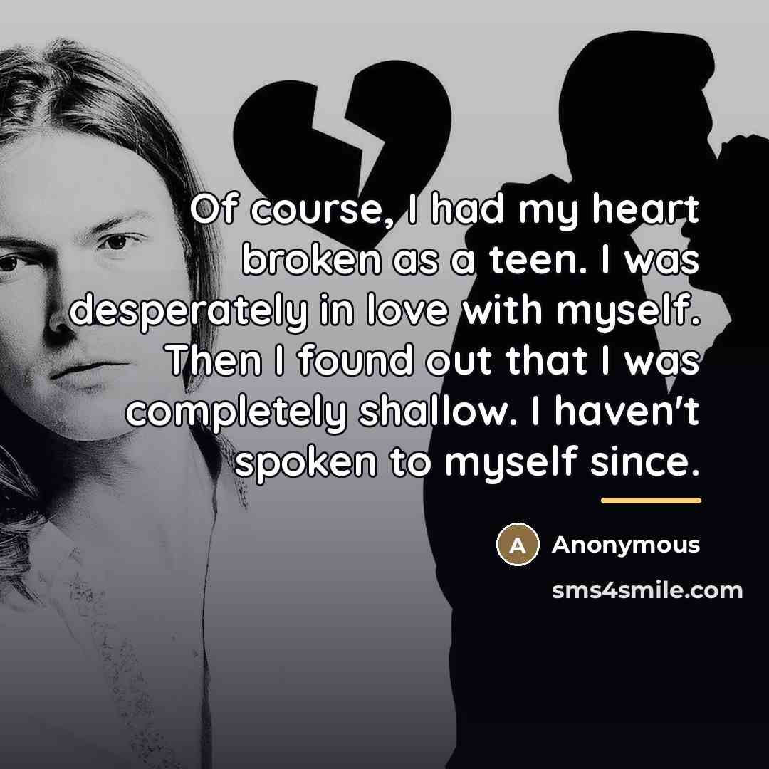 “Of course, I had my heart broken as a teen.…” quote by Anonymous