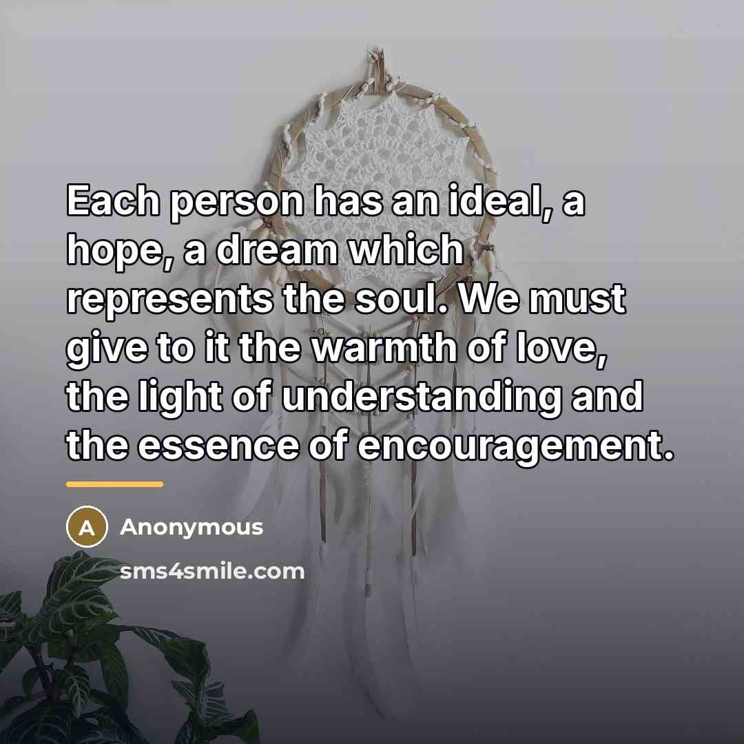 “Each person has an ideal, a hope, a dream which…” quote by Anonymous