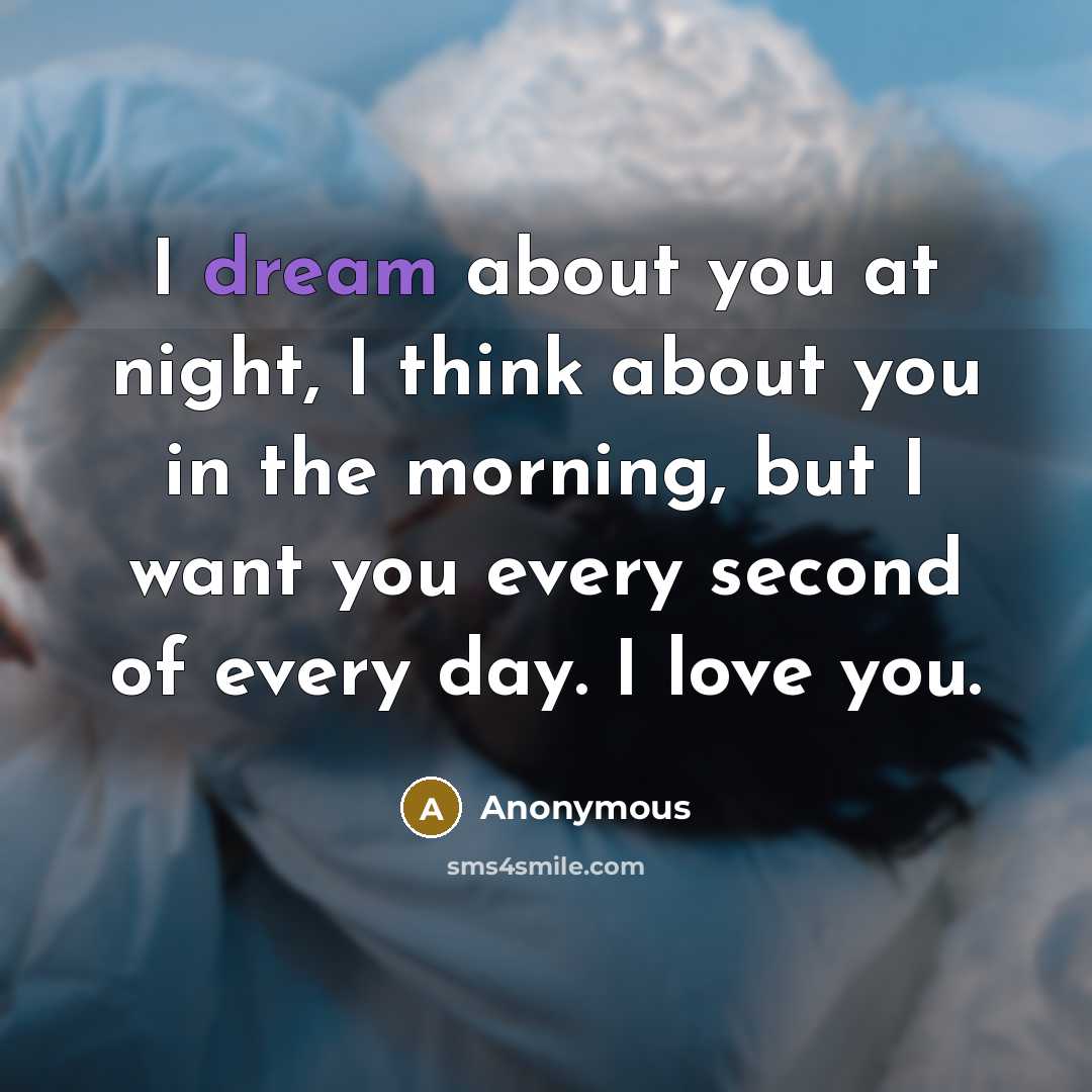 “I dream about you at night, I think about you…” quote by Anonymous