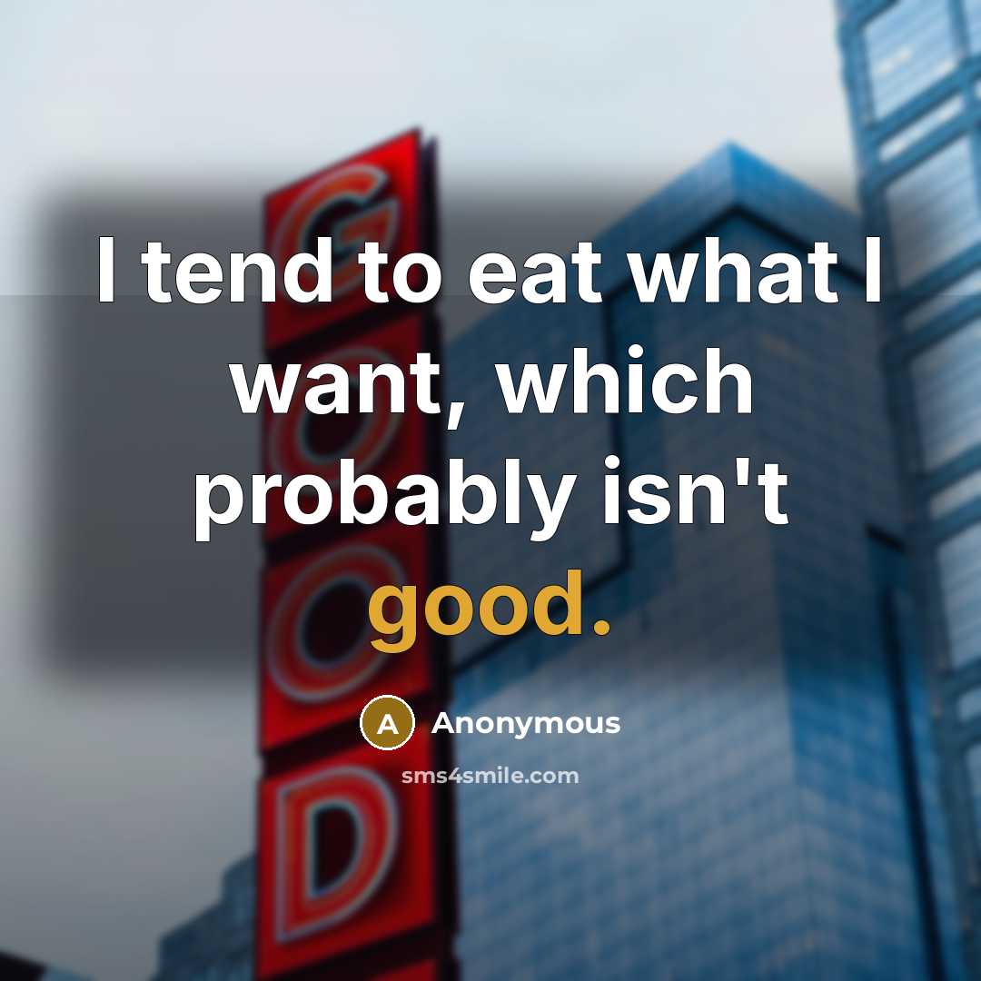 “I tend to eat what I want, which probably isn't…” quote by Anonymous