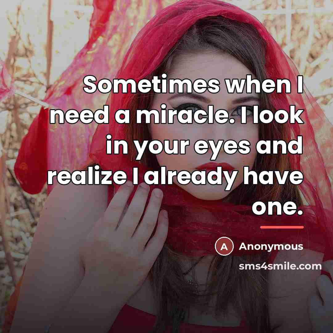 “Sometimes when I need a miracle. I look in your…” quote by Anonymous