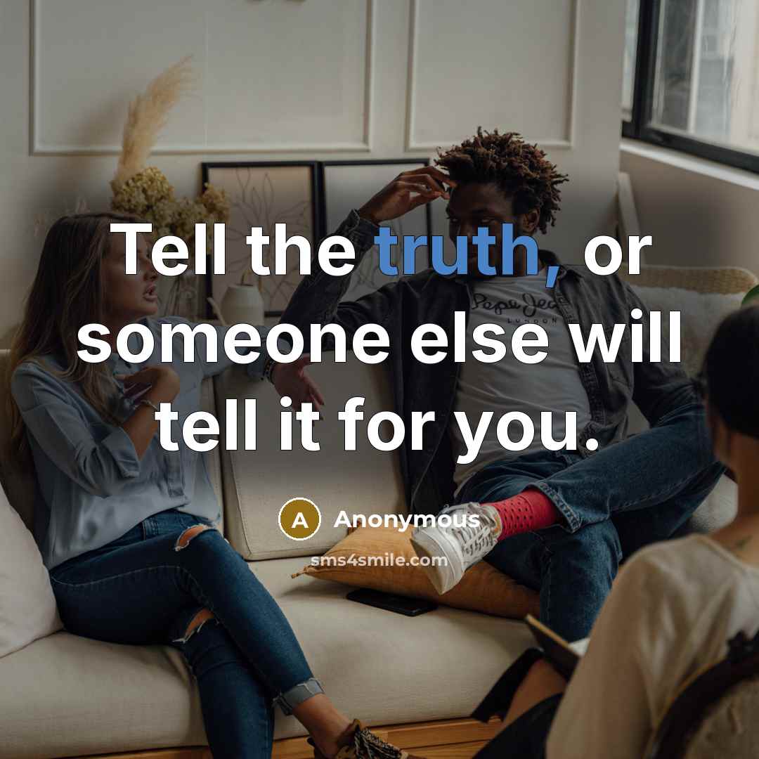 “Tell the truth, or someone else will tell it for…” quote by Anonymous