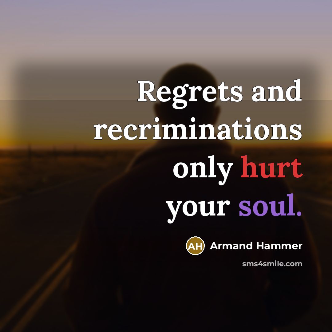 “Regrets and recriminations only hurt your soul.…” quote by Armand Hammer