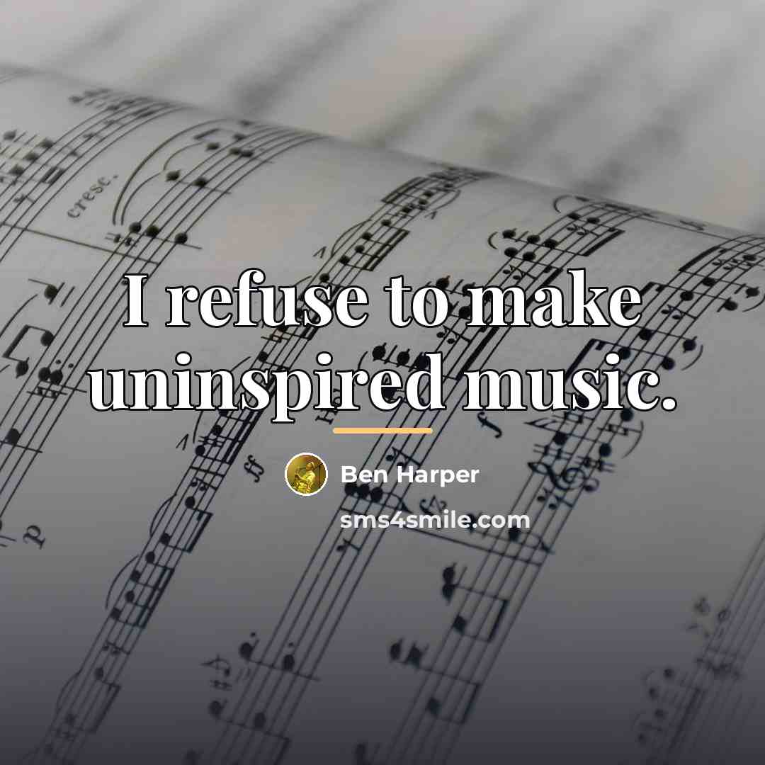 “I refuse to make uninspired music.…” quote by Ben Harper