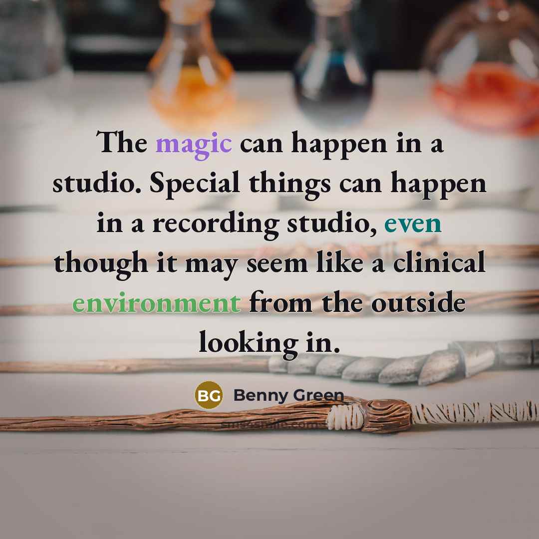 “The magic can happen in a studio. Special things can…” quote by Benny Green