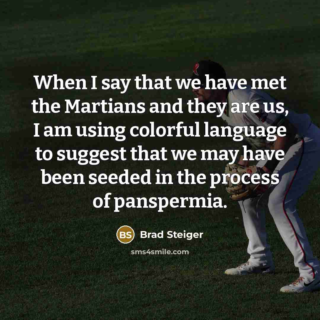 “When I say that we have met the Martians and…” quote by Brad Steiger