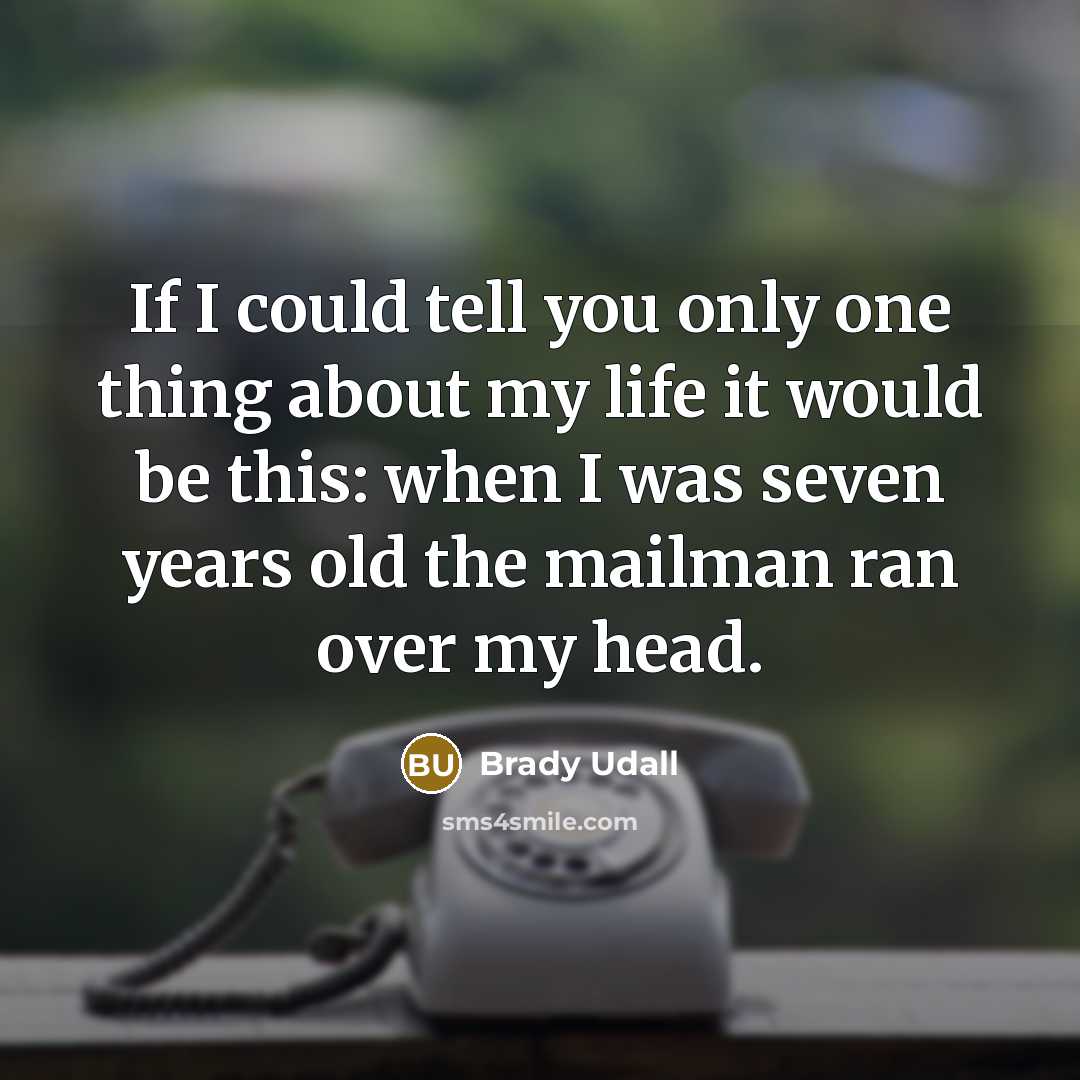“If I could tell you only one thing about my…” quote by Brady Udall