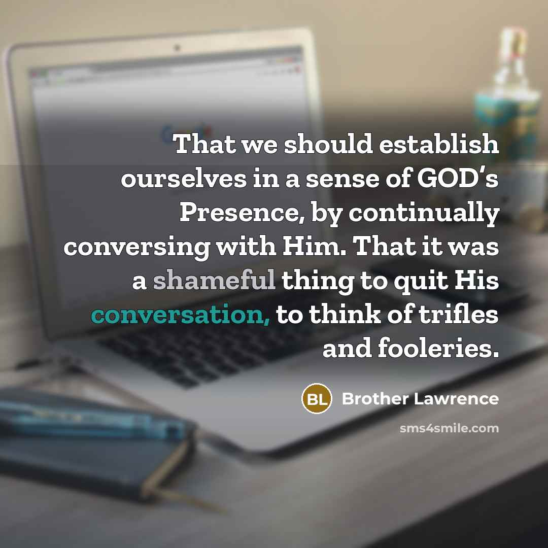 “That we should establish ourselves in a sense of GOD’s…” quote by Brother Lawrence