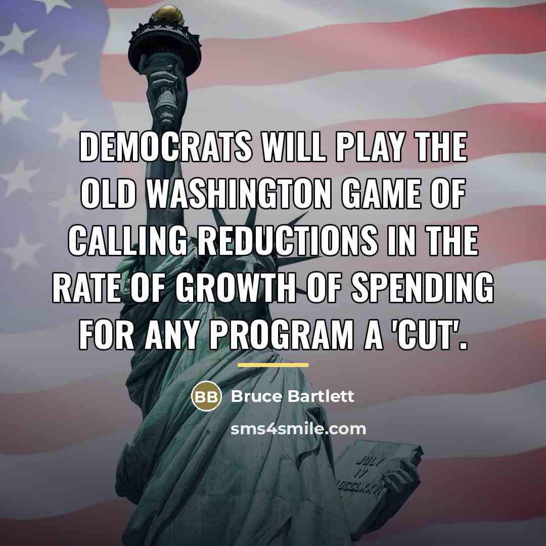 “Democrats will play the old Washington game of calling reductions…” quote by Bruce Bartlett