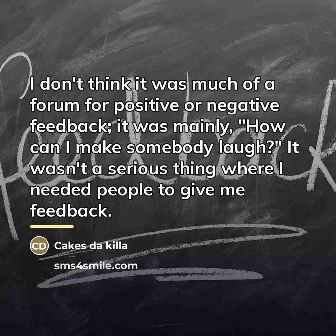 “I don't think it was much of a forum for…” quote by Cakes da killa