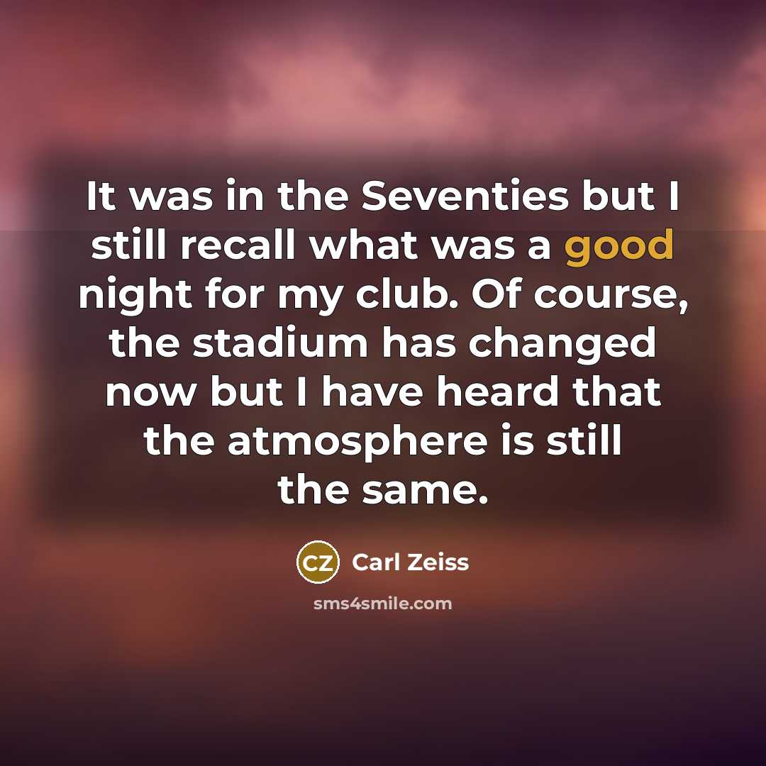 “It was in the Seventies but I still recall what…” quote by Carl Zeiss
