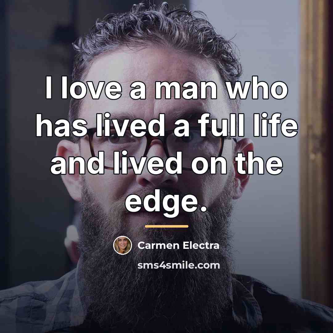 “I love a man who has lived a full life…” quote by Carmen Electra