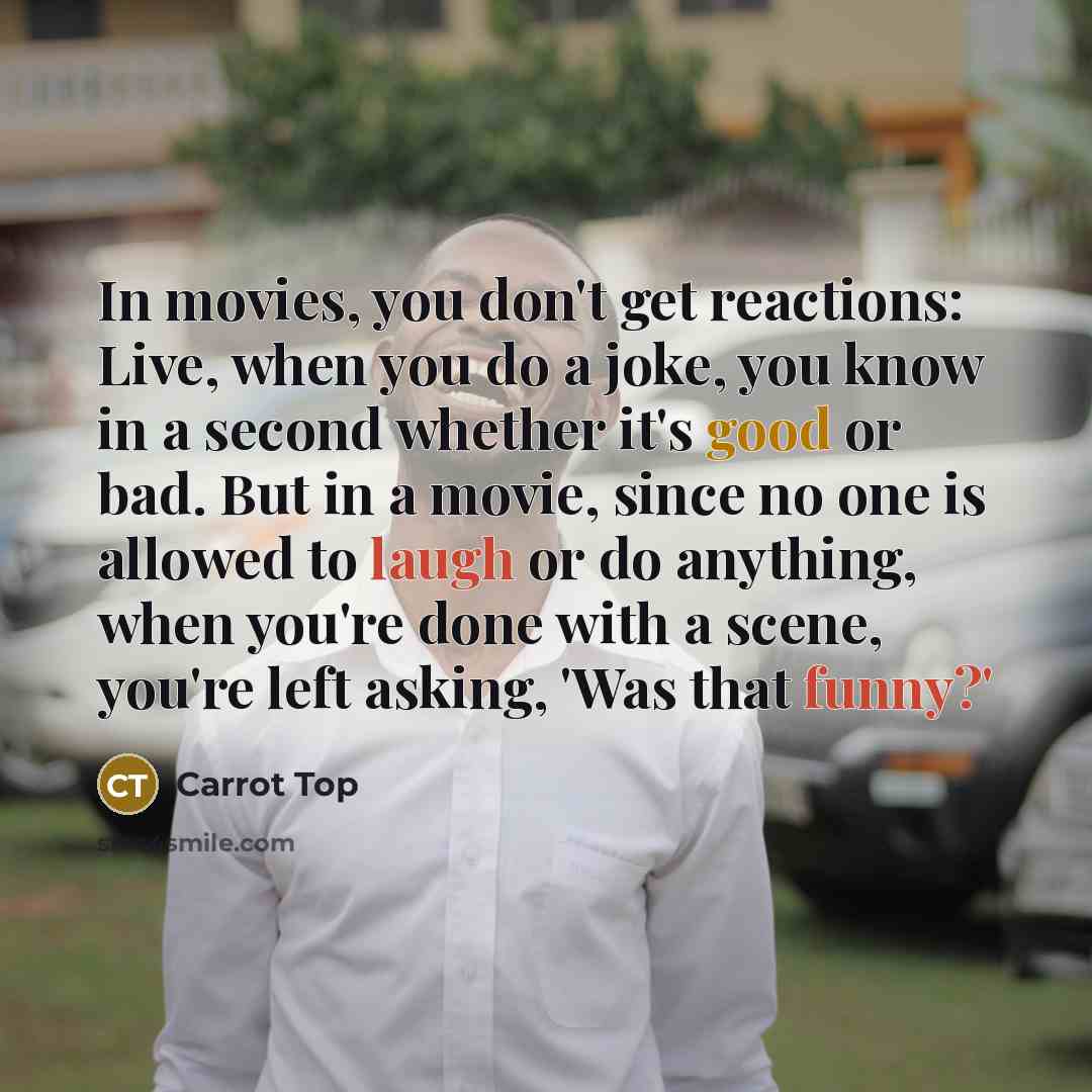 “In movies, you don't get reactions: Live, when you do…” quote by Carrot Top