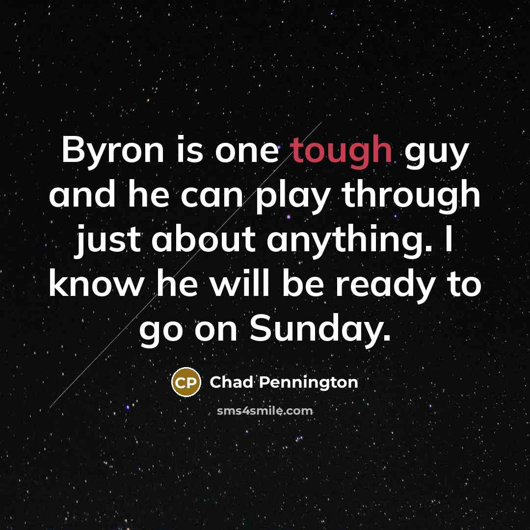 “Byron is one tough guy and he can play through…” quote by Chad Pennington