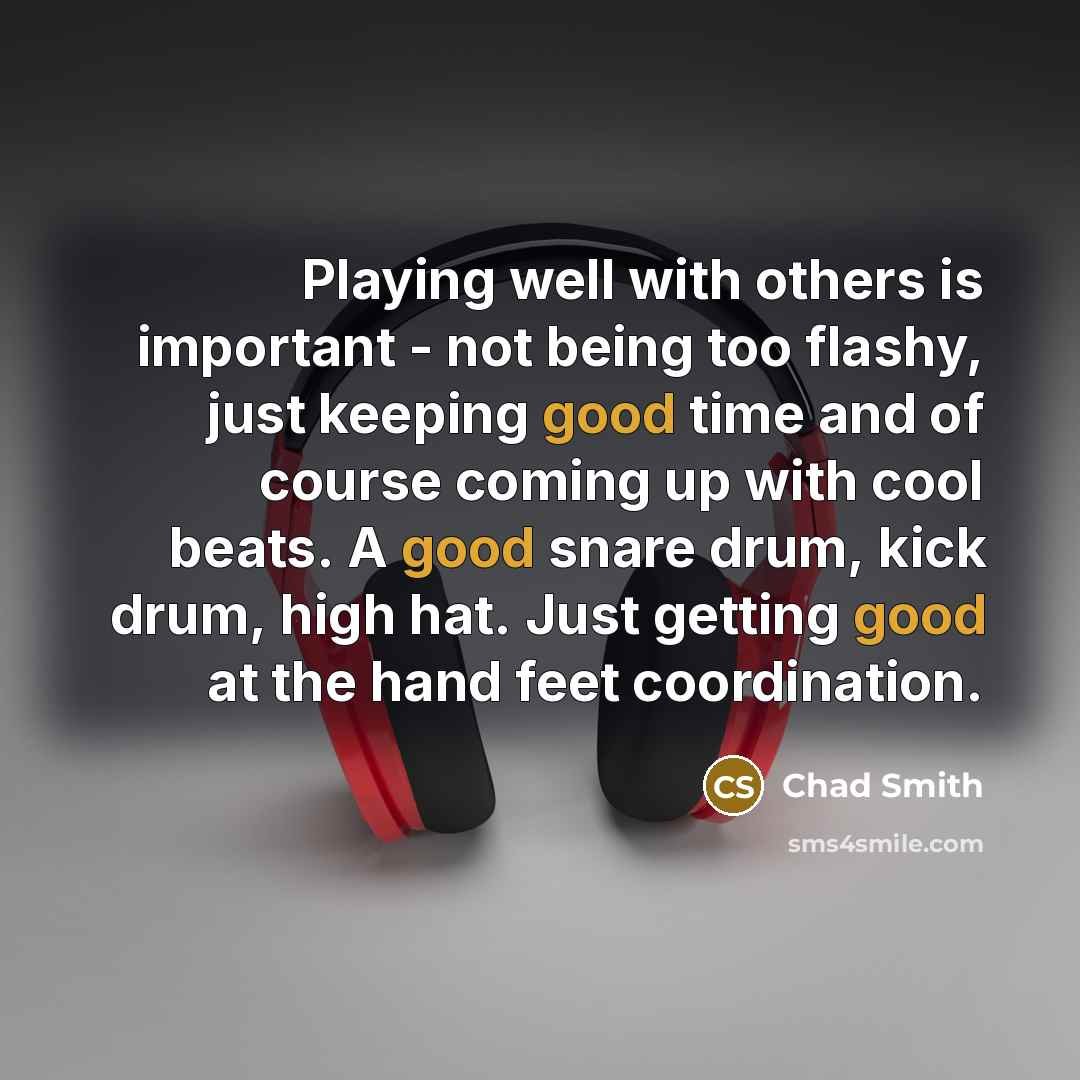 “Playing well with others is important - not being too…” quote by Chad Smith
