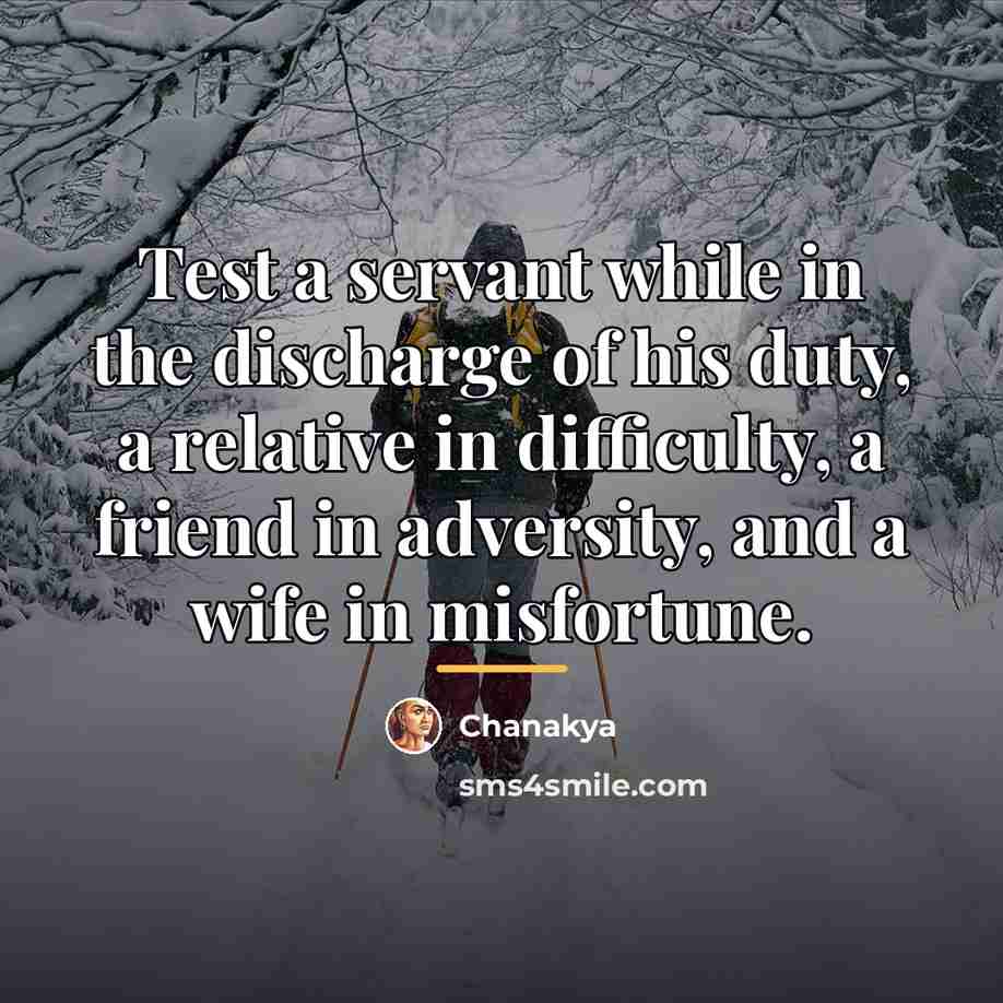 “Test a servant while in the discharge of his duty,…” quote by Chanakya
