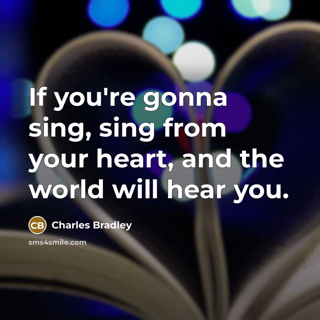 “If you're gonna sing, sing from your heart, and the…” quote by Charles Bradley