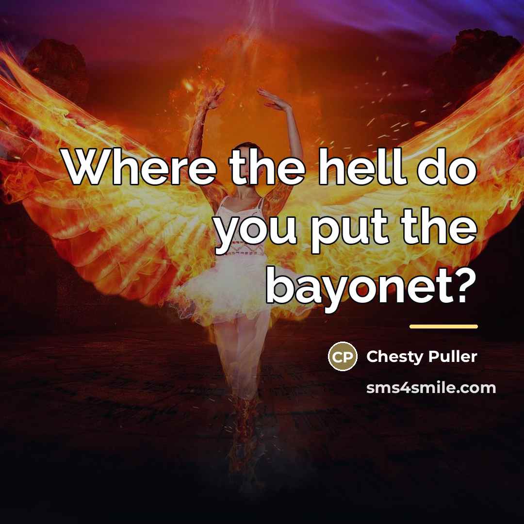 “Where the hell do you put the bayonet?…” quote by Chesty Puller