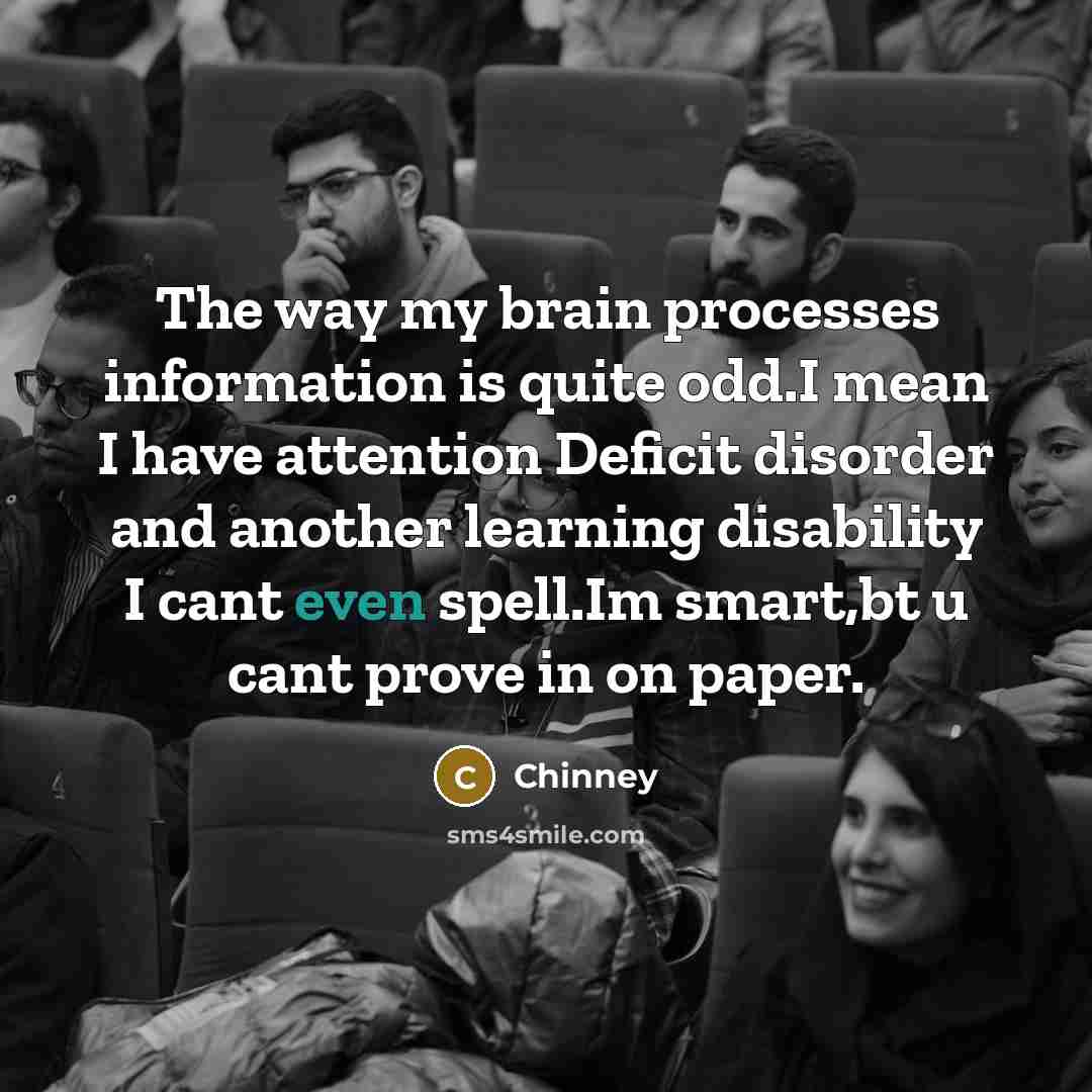 “The way my brain processes information is quite odd.I mean…” quote by Chinney