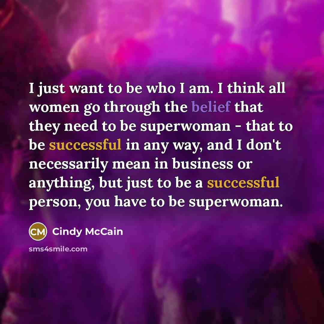 “I just want to be who I am. I think…” quote by Cindy McCain