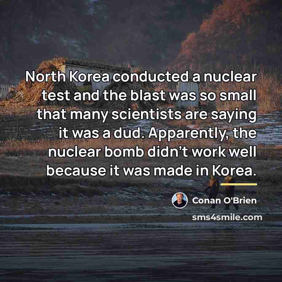 “North Korea conducted a nuclear test and the blast was…” quote by Conan O'Brien