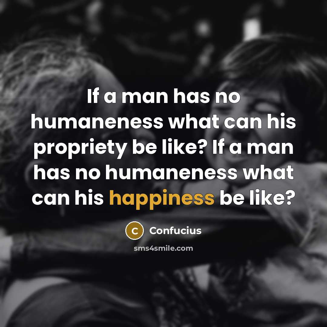“If a man has no humaneness what can his propriety…” quote by Confucius