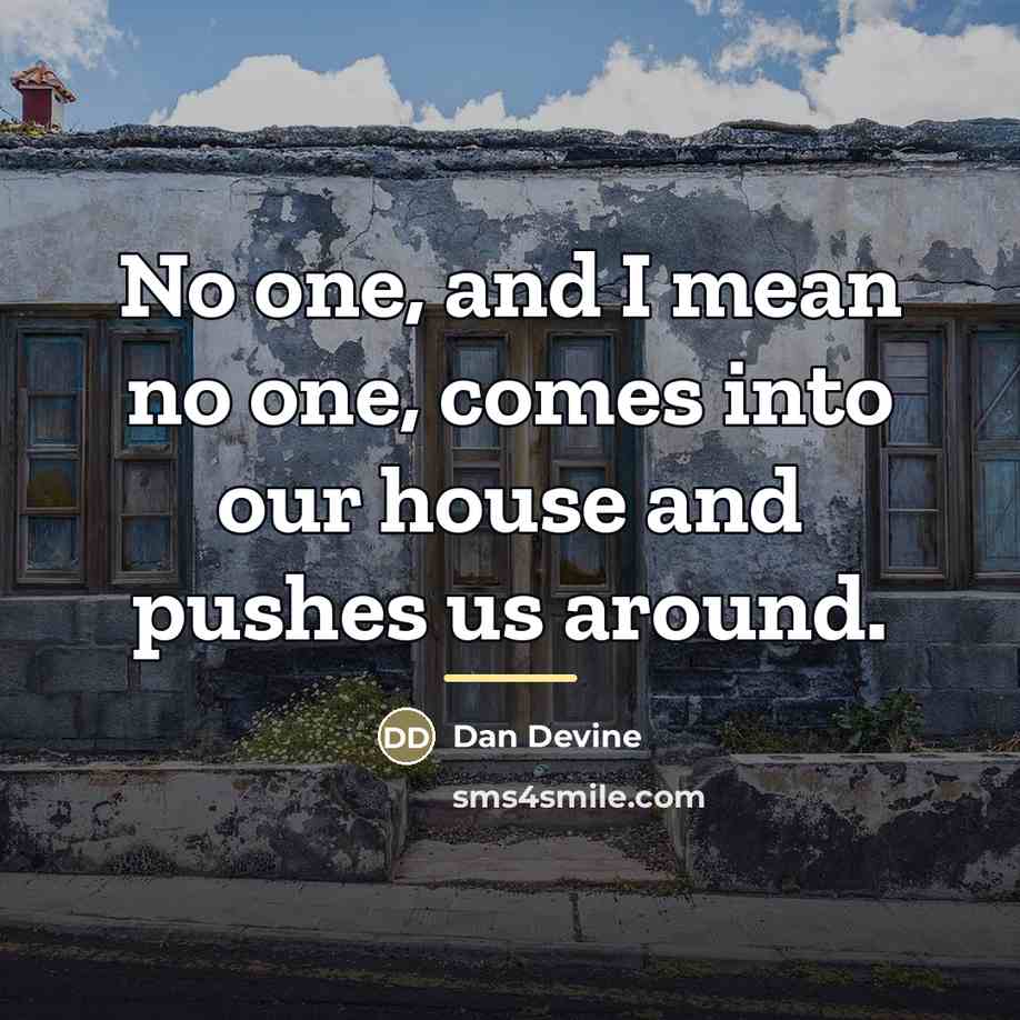 “No one, and I mean no one, comes into our…” quote by Dan Devine