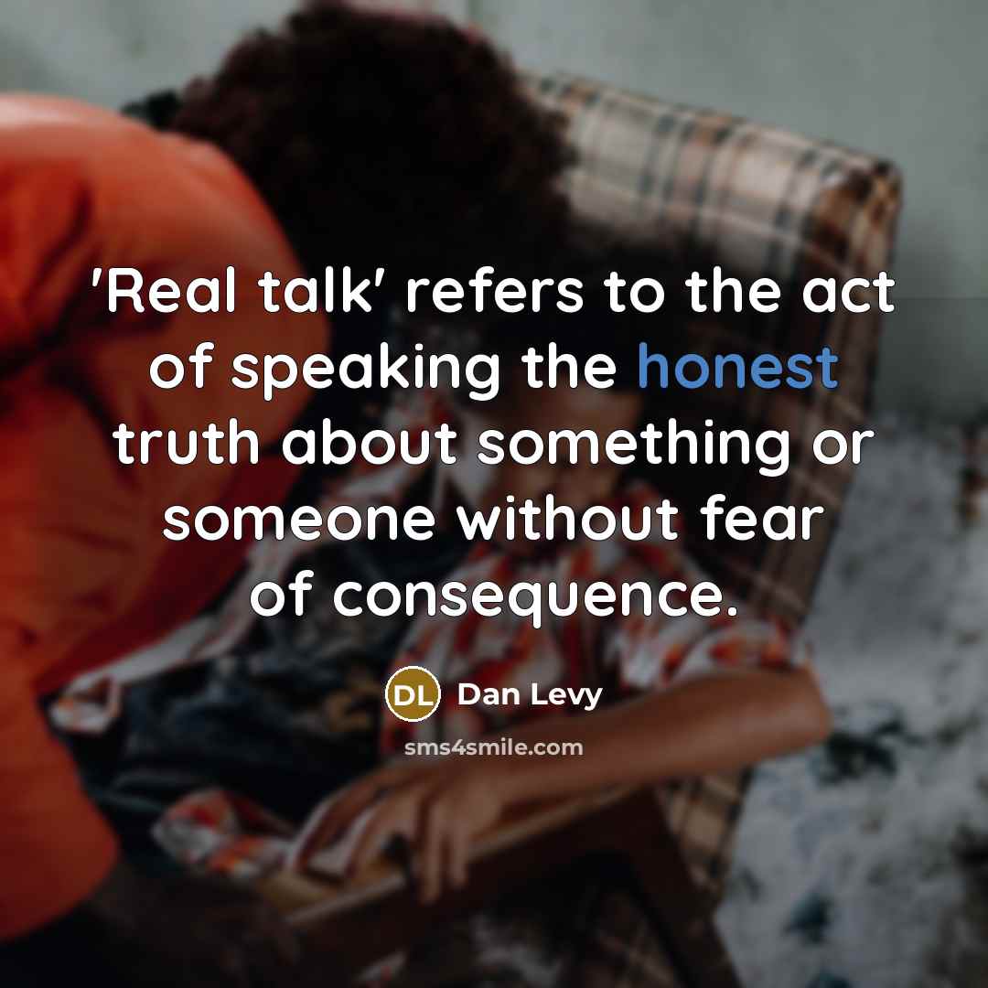 “'Real talk' refers to the act of speaking the honest…” quote by Dan Levy