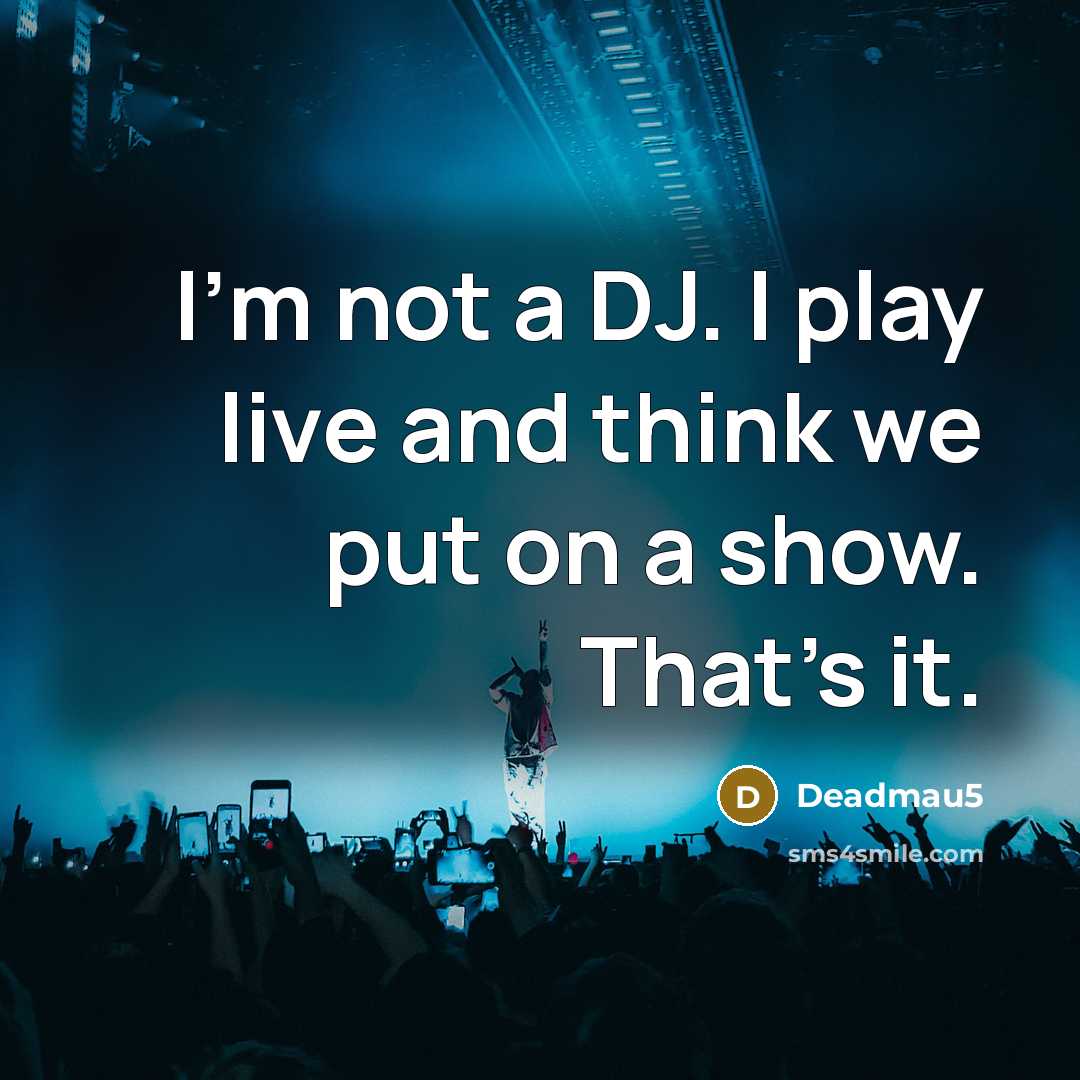 “I'm not a DJ. I play live and think we…” quote by Deadmau5