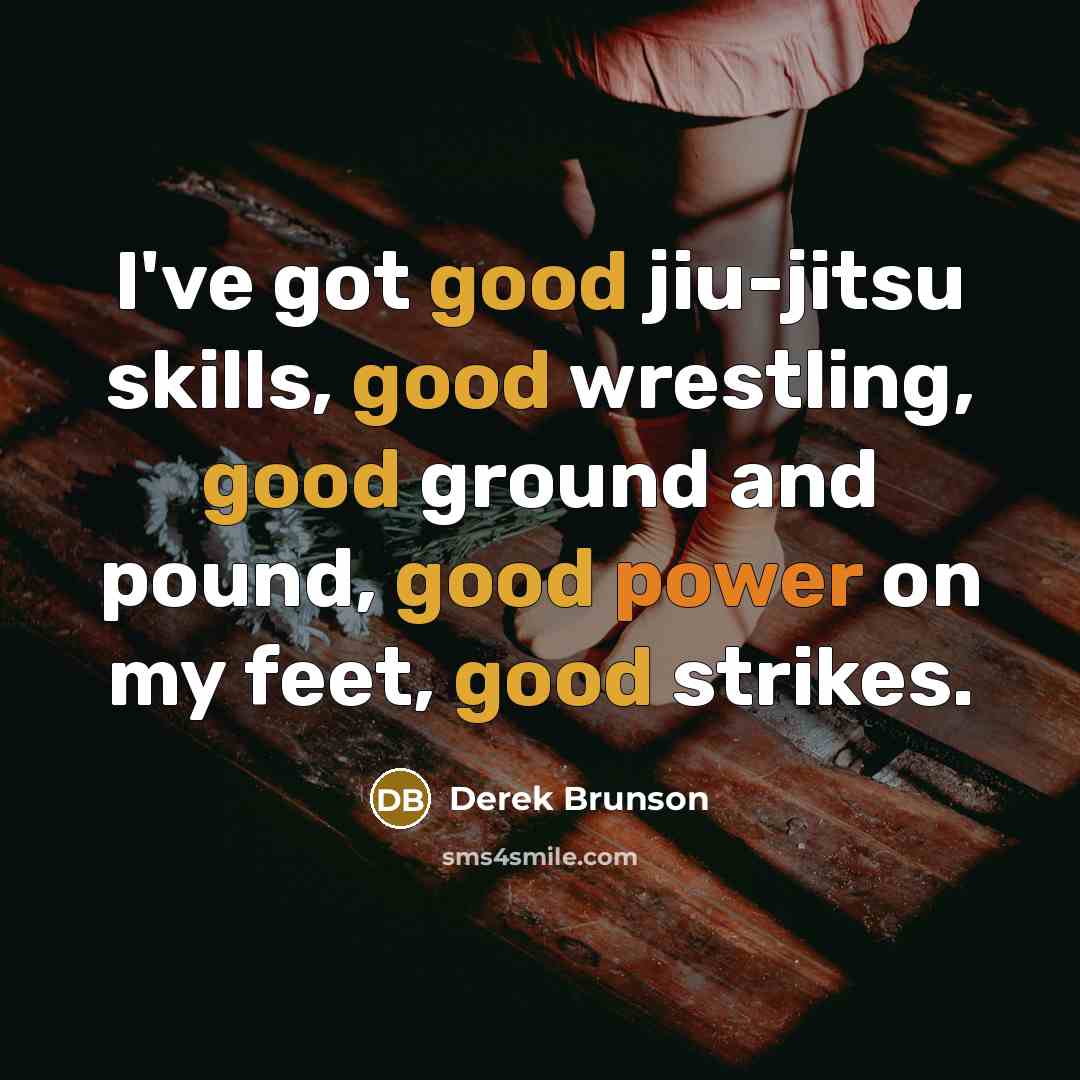 “I've got good jiu-jitsu skills, good wrestling, good ground and…” quote by Derek Brunson