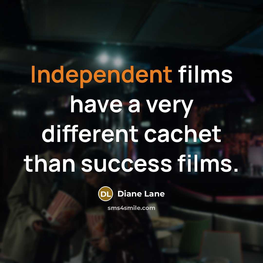 “Independent films have a very different cachet than success films.…” quote by Diane Lane