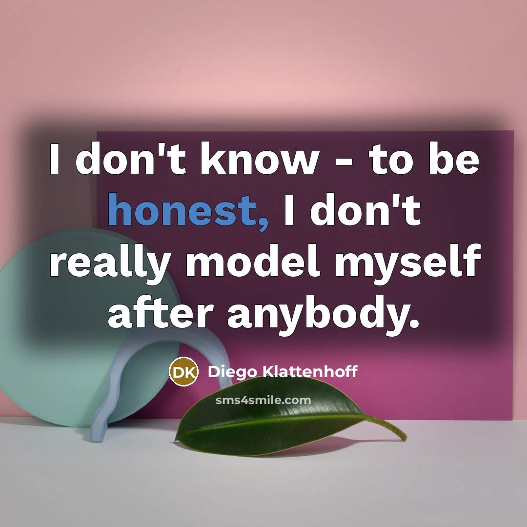 “I don't know - to be honest, I don't really…” quote by Diego Klattenhoff