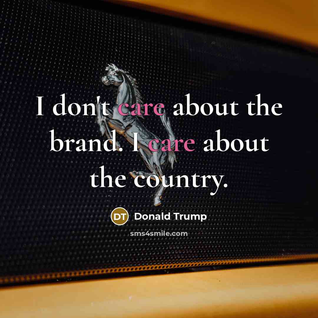“I don't care about the brand. I care about the…” quote by Donald Trump