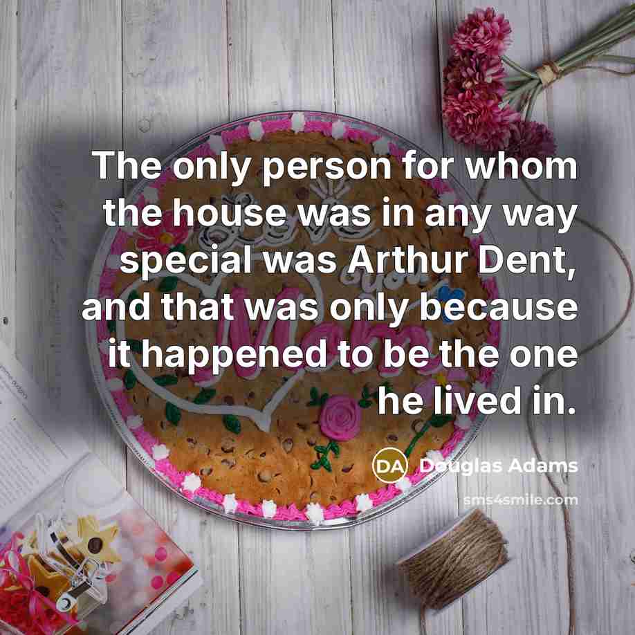 “The only person for whom the house was in any…” quote by Douglas Adams