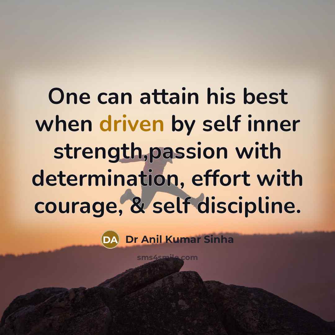 “One can attain his best when driven by self inner…” quote by Dr Anil Kumar Sinha