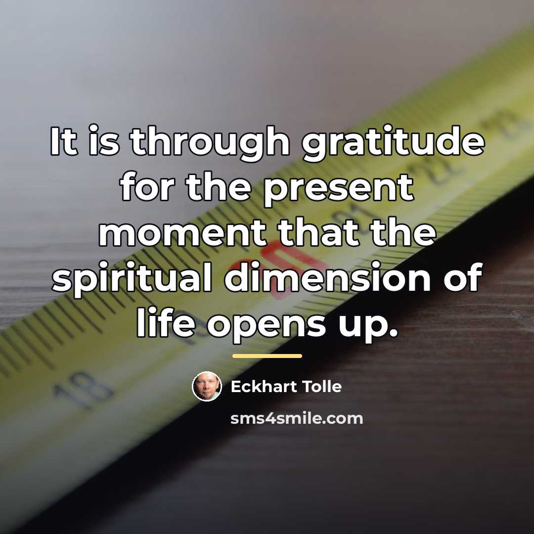 “It is through gratitude for the present moment that the…” quote by Eckhart Tolle
