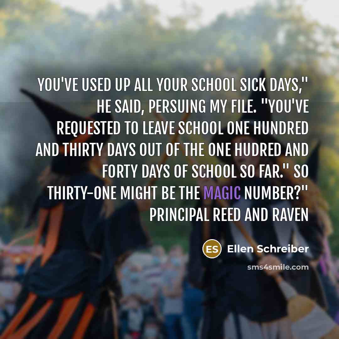 “You've used up all your school sick days," he said,…” quote by Ellen Schreiber