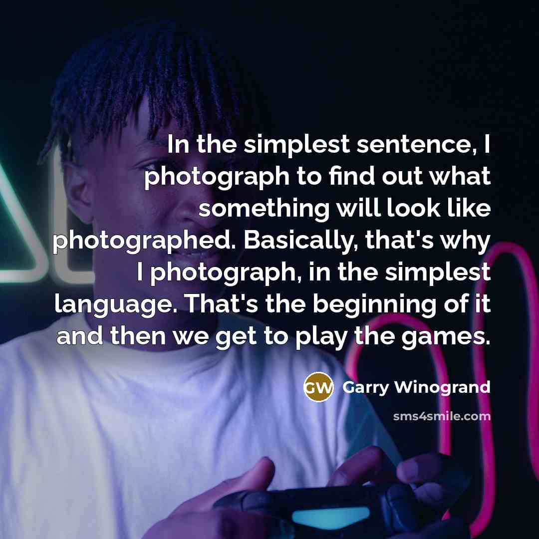 “In the simplest sentence, I photograph to find out what…” quote by Garry Winogrand