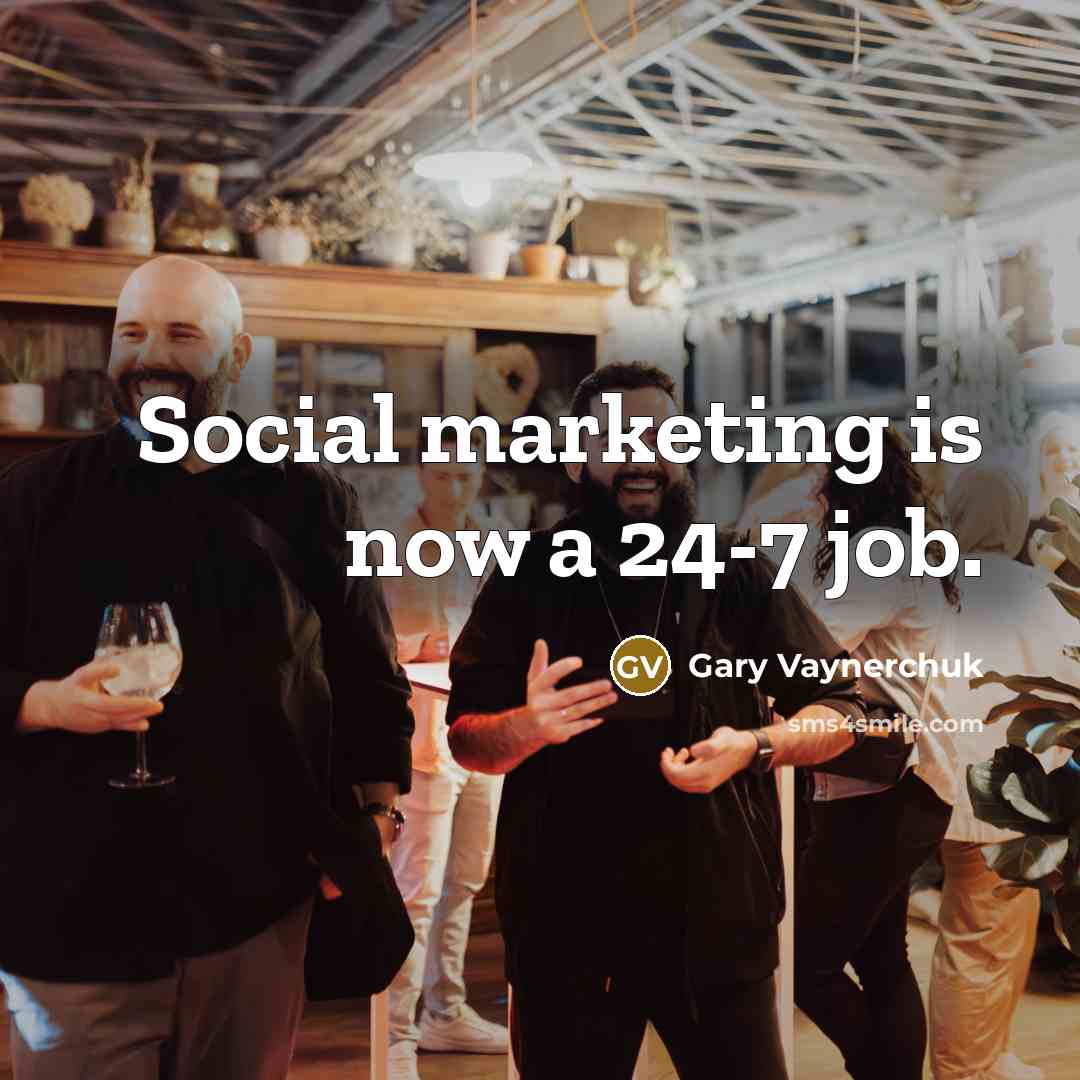 “Social marketing is now a 24-7 job.…” quote by Gary Vaynerchuk