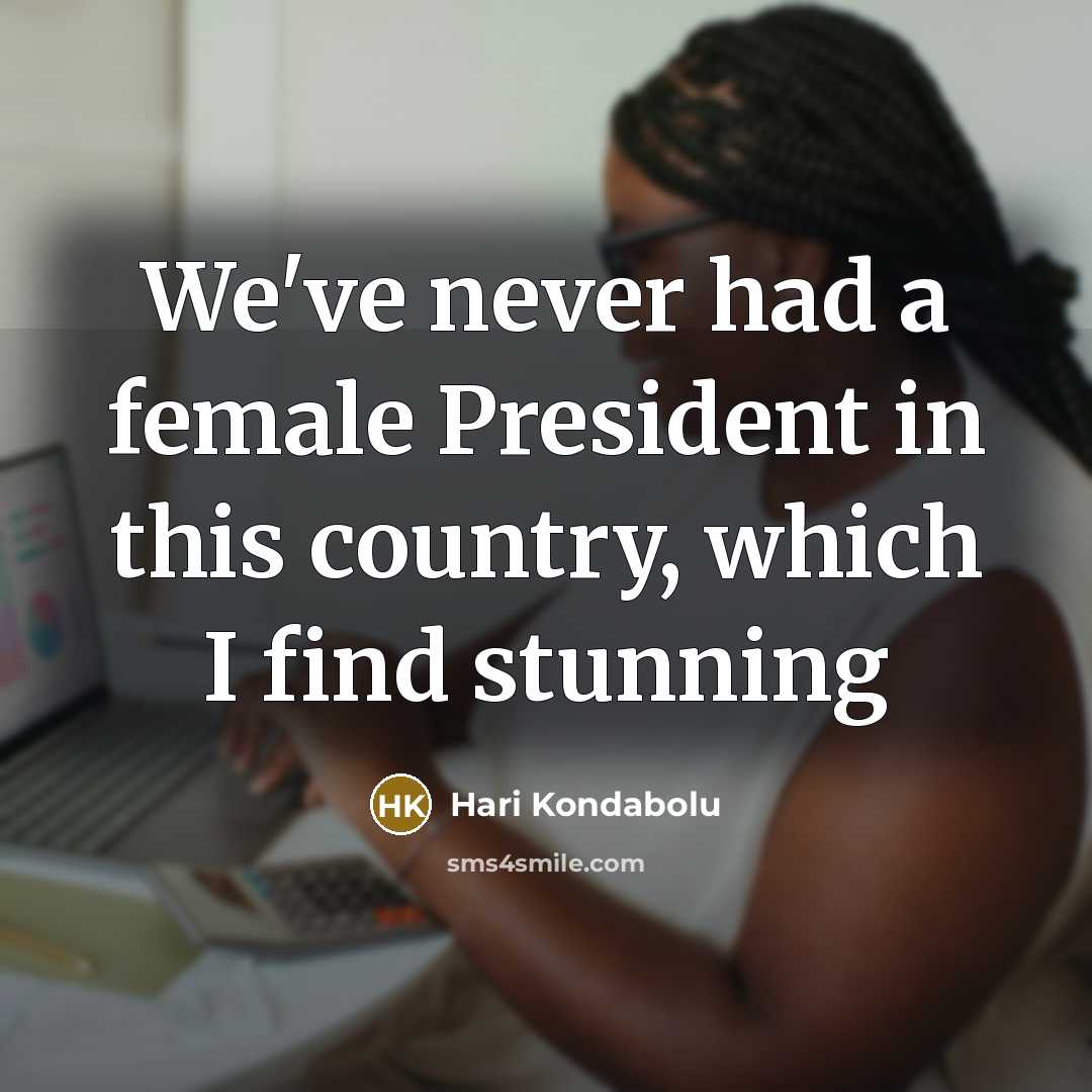 “We've never had a female President in this country, which…” quote by Hari Kondabolu