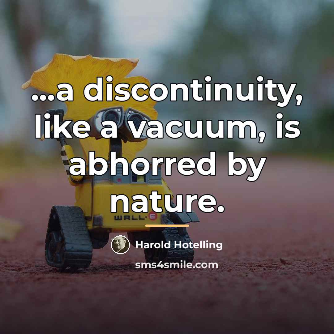 “...a discontinuity, like a vacuum, is abhorred by nature.…” quote by Harold Hotelling