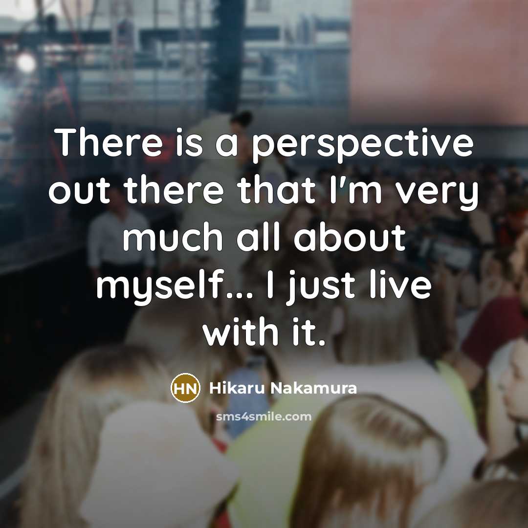 “There is a perspective out there that I'm very much…” quote by Hikaru Nakamura